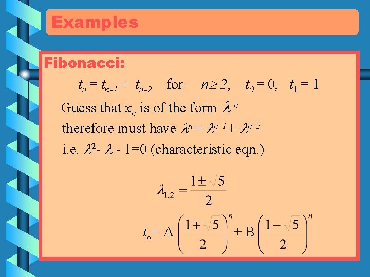 Examples Fibonacci: tn = tn-1 + tn-2 for n 2, t 0 = 0,