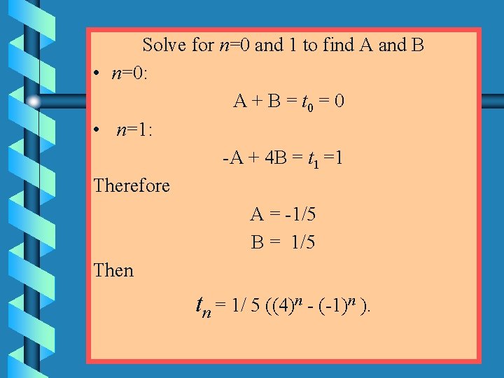 Solve for n=0 and 1 to find A and B • n=0: A +