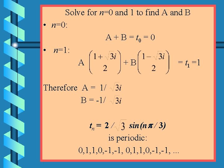 Solve for n=0 and 1 to find A and B • n=0: A +