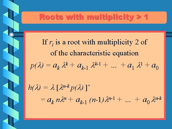 Roots with multiplicity > 1 If ri is a root with multiplicity 2 of