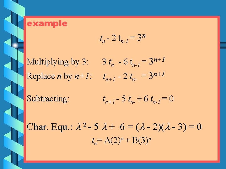 example tn - 2 tn-1 = 3 n Multiplying by 3: 3 tn -