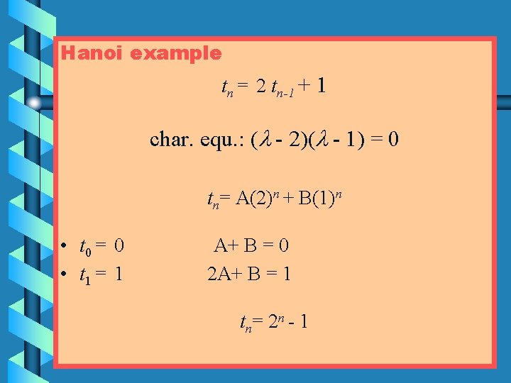 Hanoi example tn = 2 tn-1 + 1 char. equ. : ( - 2)(