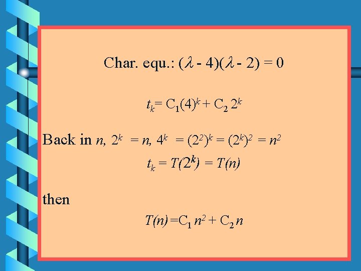 Char. equ. : ( - 4)( - 2) = 0 tk= C 1(4)k +