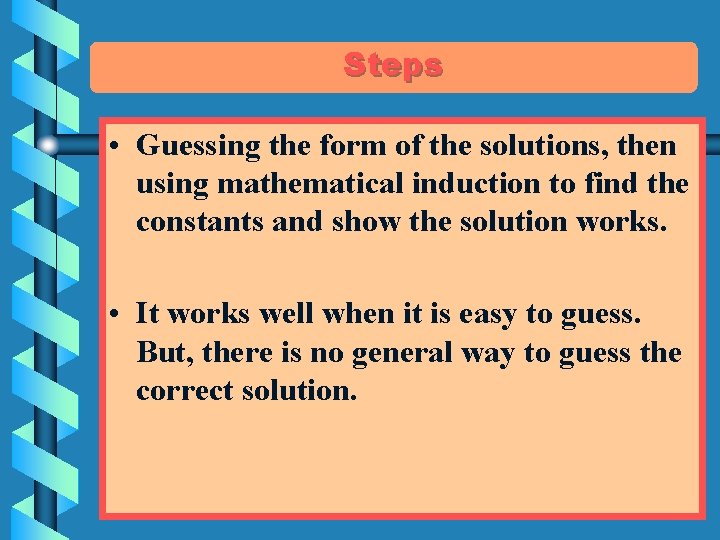 Steps • Guessing the form of the solutions, then using mathematical induction to find