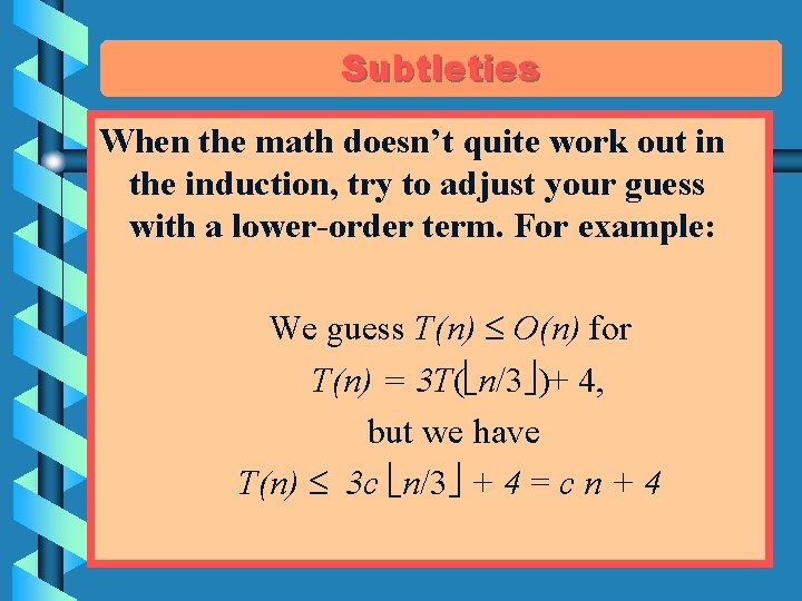 Subtleties When the math doesn’t quite work out in the induction, try to adjust