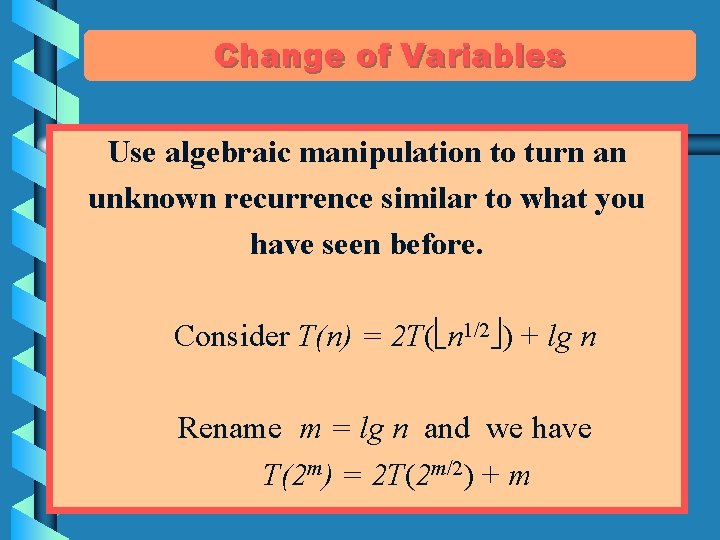 Change of Variables Use algebraic manipulation to turn an unknown recurrence similar to what