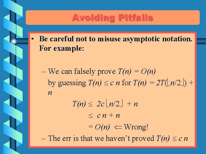 Avoiding Pitfalls • Be careful not to misuse asymptotic notation. For example: – We