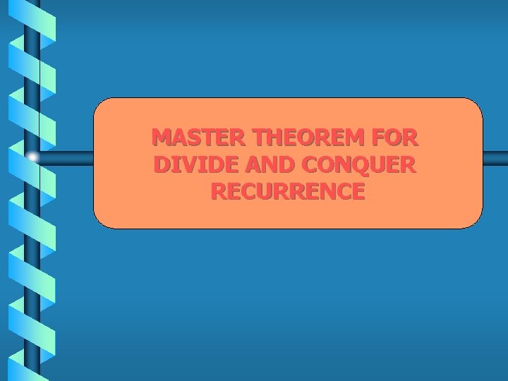 MASTER THEOREM FOR DIVIDE AND CONQUER RECURRENCE 