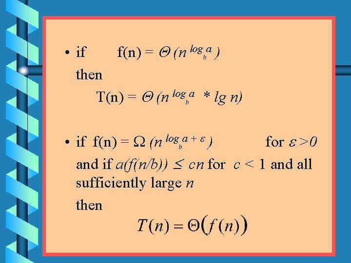  • if f(n) = (n logba ) then T(n) = (n logba *