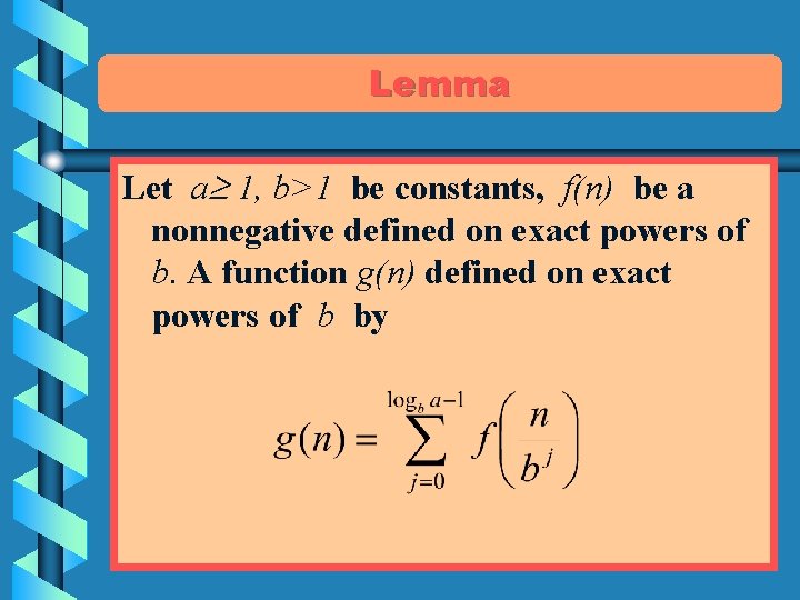 Lemma Let a 1, b>1 be constants, f(n) be a nonnegative defined on exact