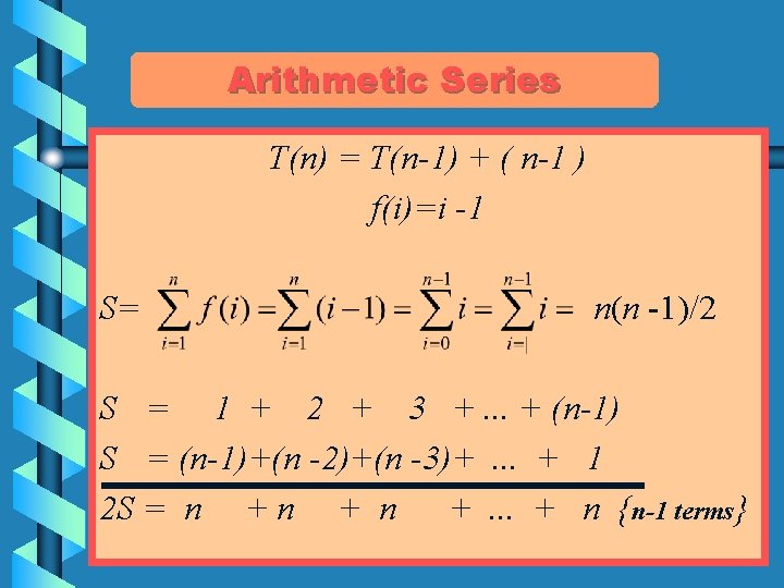 Arithmetic Series T(n) = T(n-1) + ( n-1 ) f(i)=i -1 S= n(n -1)/2