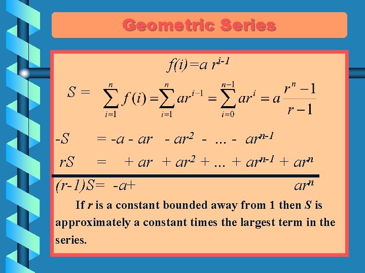 Geometric Series f(i)=a ri-1 S= -S = -a - ar 2 -. . .