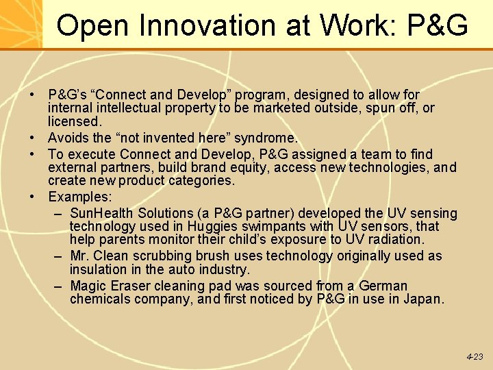 Open Innovation at Work: P&G • P&G’s “Connect and Develop” program, designed to allow