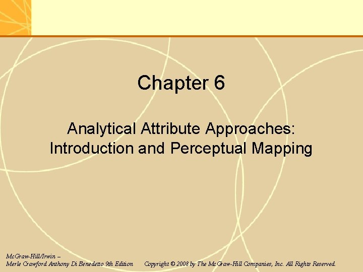 Chapter 6 Analytical Attribute Approaches: Introduction and Perceptual Mapping Mc. Graw-Hill/Irwin – Merle Crawford