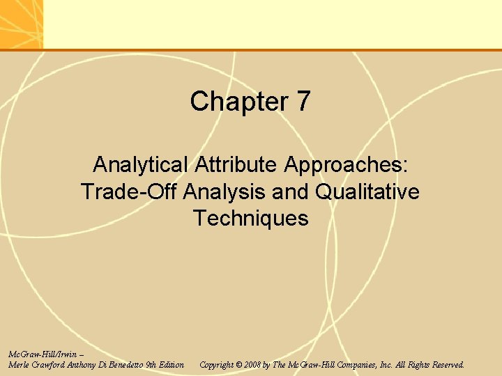 Chapter 7 Analytical Attribute Approaches: Trade-Off Analysis and Qualitative Techniques Mc. Graw-Hill/Irwin – Merle