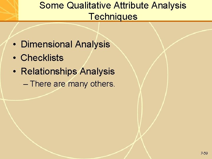 Some Qualitative Attribute Analysis Techniques • Dimensional Analysis • Checklists • Relationships Analysis –