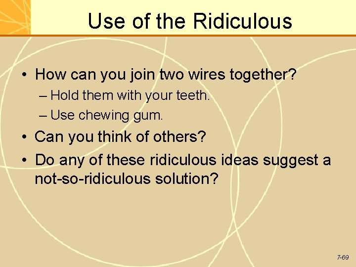 Use of the Ridiculous • How can you join two wires together? – Hold