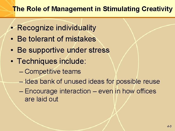 The Role of Management in Stimulating Creativity • • Recognize individuality Be tolerant of