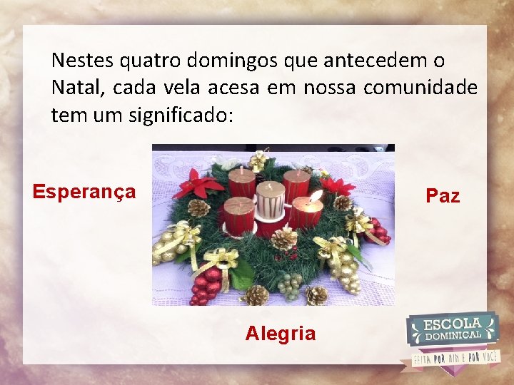 Nestes quatro domingos que antecedem o Natal, cada vela acesa em nossa comunidade tem