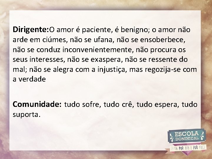 Dirigente: O amor é paciente, é benigno; o amor não arde em ciúmes, não