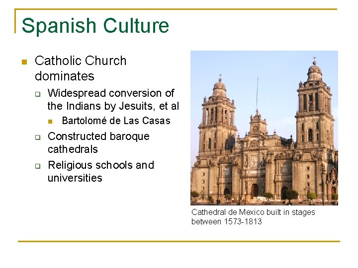 Spanish Culture n Catholic Church dominates q Widespread conversion of the Indians by Jesuits,