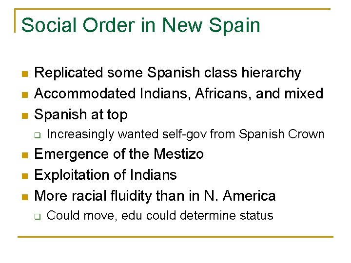 Social Order in New Spain n Replicated some Spanish class hierarchy Accommodated Indians, Africans,