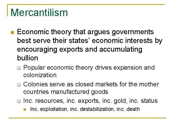 Mercantilism n Economic theory that argues governments best serve their states’ economic interests by