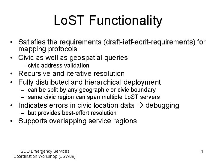 Lo. ST Functionality • Satisfies the requirements (draft-ietf-ecrit-requirements) for mapping protocols • Civic as