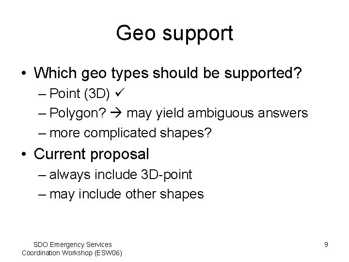 Geo support • Which geo types should be supported? – Point (3 D) –