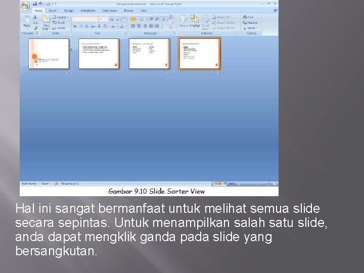 Hal ini sangat bermanfaat untuk melihat semua slide secara sepintas. Untuk menampilkan salah satu