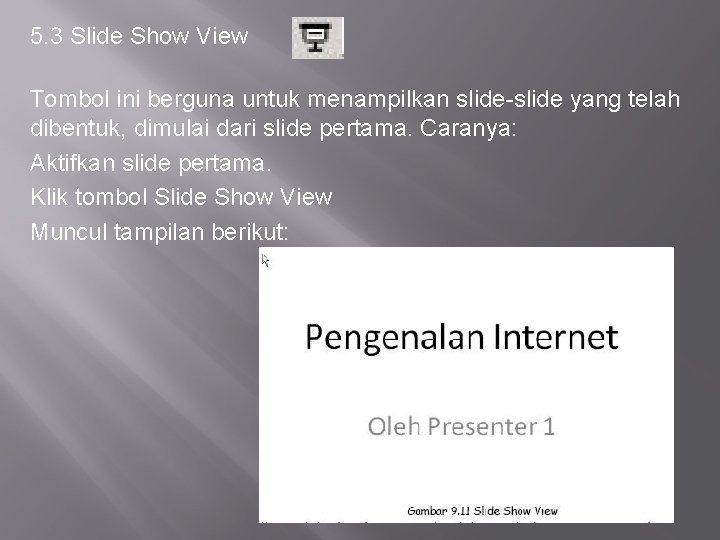 5. 3 Slide Show View Tombol ini berguna untuk menampilkan slide-slide yang telah dibentuk,