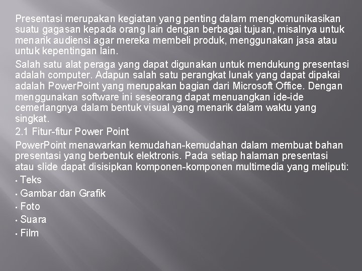 Presentasi merupakan kegiatan yang penting dalam mengkomunikasikan suatu gagasan kepada orang lain dengan berbagai