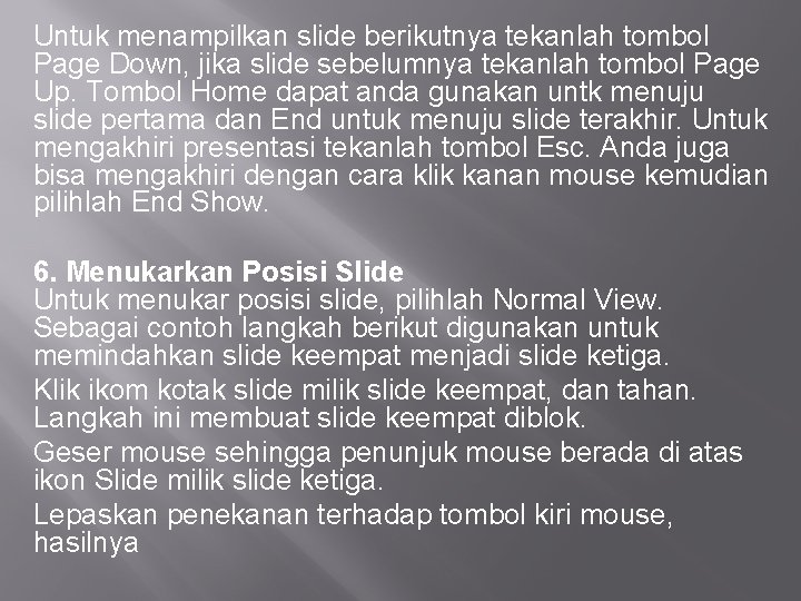 Untuk menampilkan slide berikutnya tekanlah tombol Page Down, jika slide sebelumnya tekanlah tombol Page