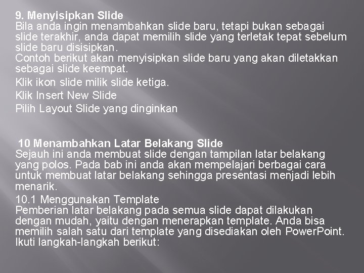 9. Menyisipkan Slide Bila anda ingin menambahkan slide baru, tetapi bukan sebagai slide terakhir,