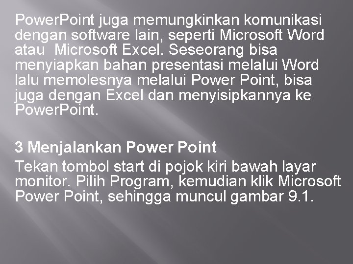 Power. Point juga memungkinkan komunikasi dengan software lain, seperti Microsoft Word atau Microsoft Excel.