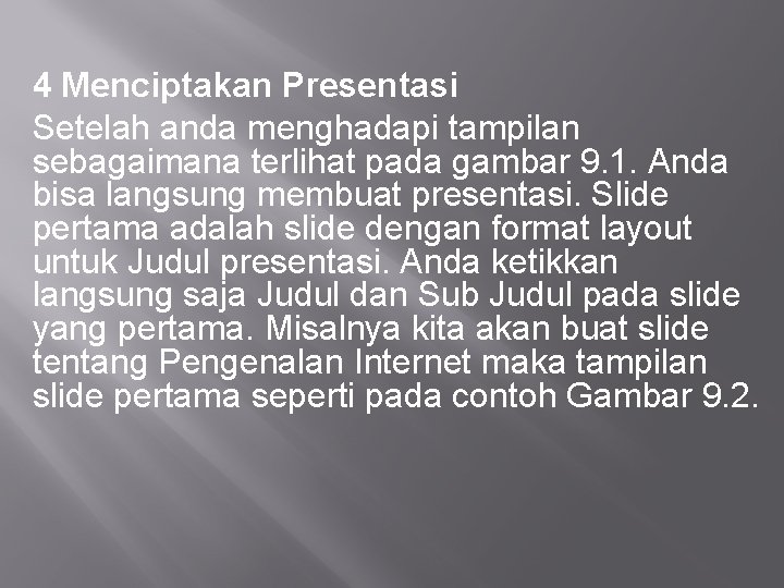 4 Menciptakan Presentasi Setelah anda menghadapi tampilan sebagaimana terlihat pada gambar 9. 1. Anda