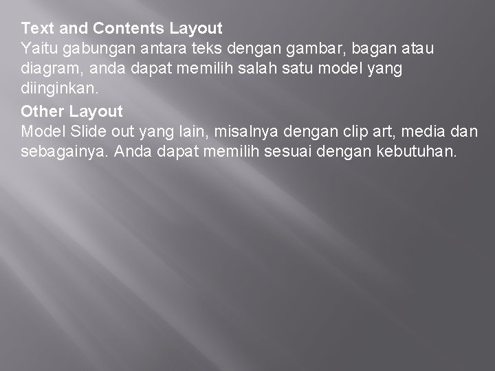 Text and Contents Layout Yaitu gabungan antara teks dengan gambar, bagan atau diagram, anda