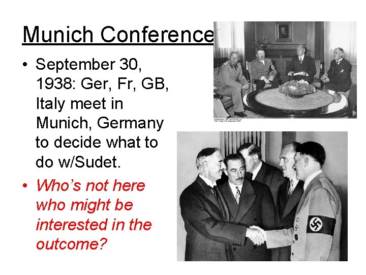 Munich Conference • September 30, 1938: Ger, Fr, GB, Italy meet in Munich, Germany