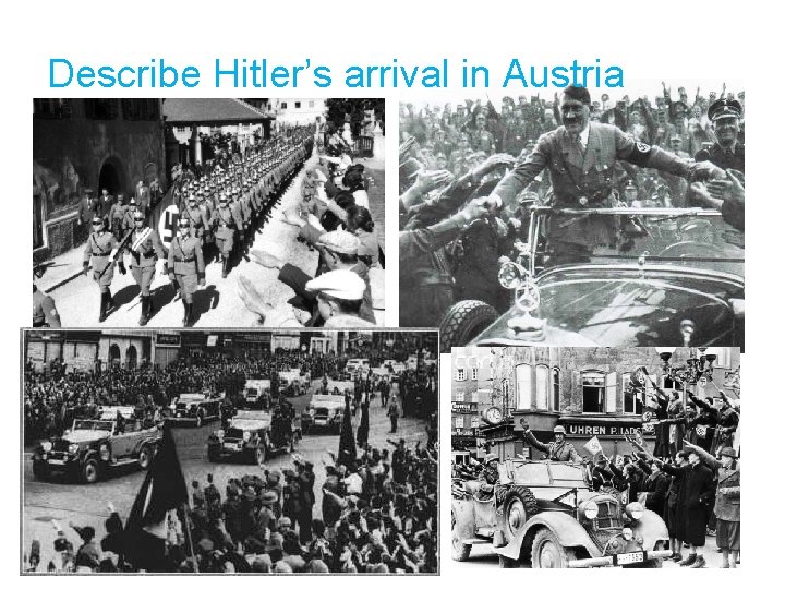 Describe Hitler’s arrival in Austria 