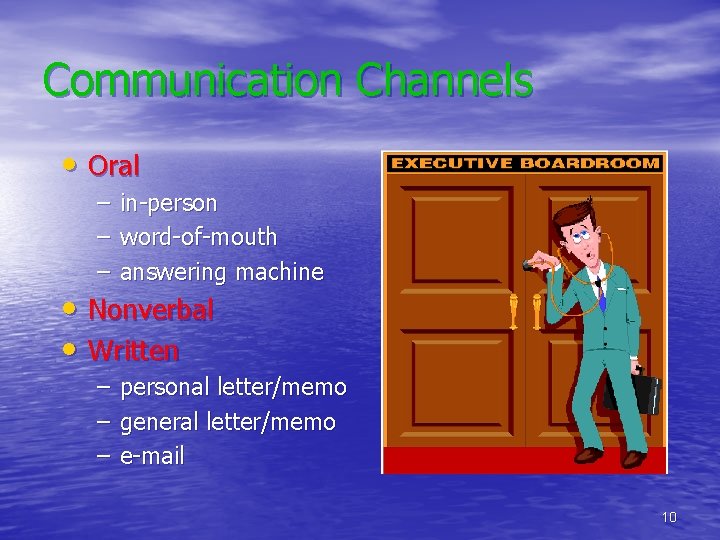 Communication Channels • Oral – – – in-person word-of-mouth answering machine – – –