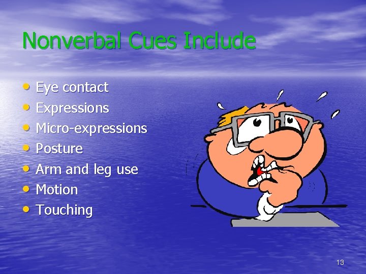 Nonverbal Cues Include • Eye contact • Expressions • Micro-expressions • Posture • Arm