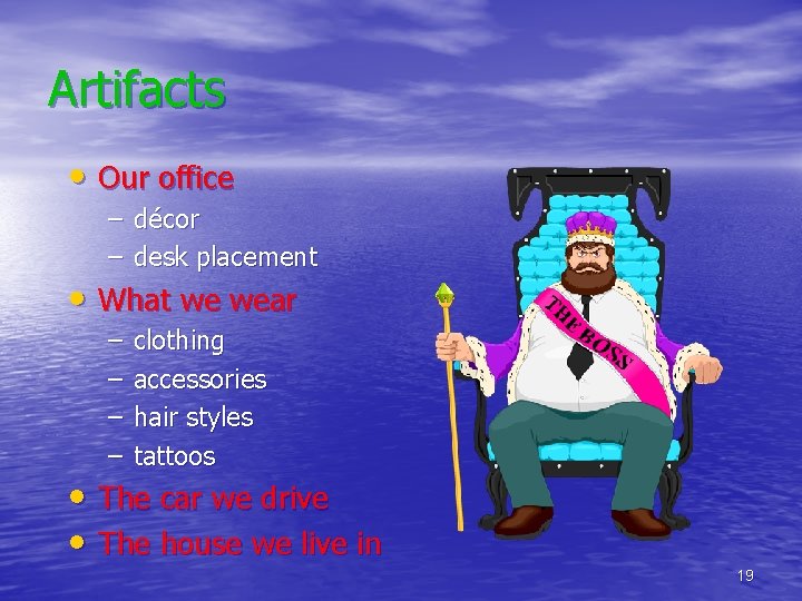 Artifacts • Our office – décor – desk placement • What we wear –