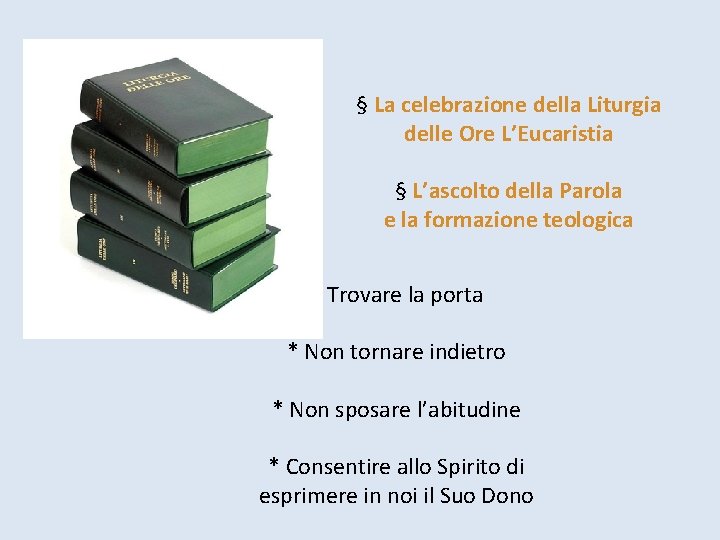 § La celebrazione della Liturgia delle Ore L’Eucaristia § L’ascolto della Parola e la