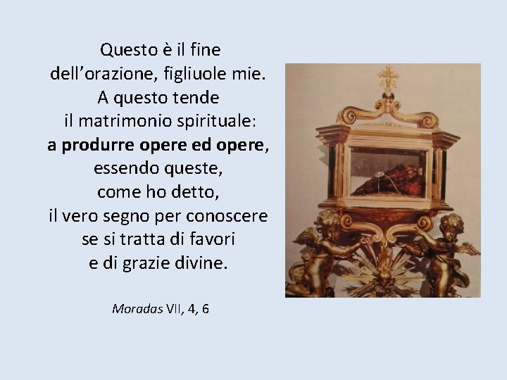 Questo è il fine dell’orazione, figliuole mie. A questo tende il matrimonio spirituale: a