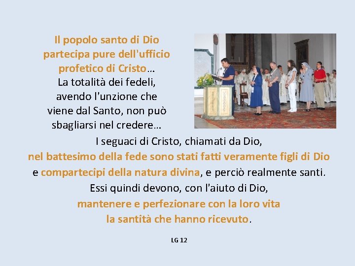 Il popolo santo di Dio partecipa pure dell'ufficio profetico di Cristo… La totalità dei