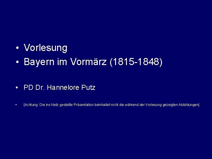  • Vorlesung • Bayern im Vormärz (1815 -1848) • PD Dr. Hannelore Putz