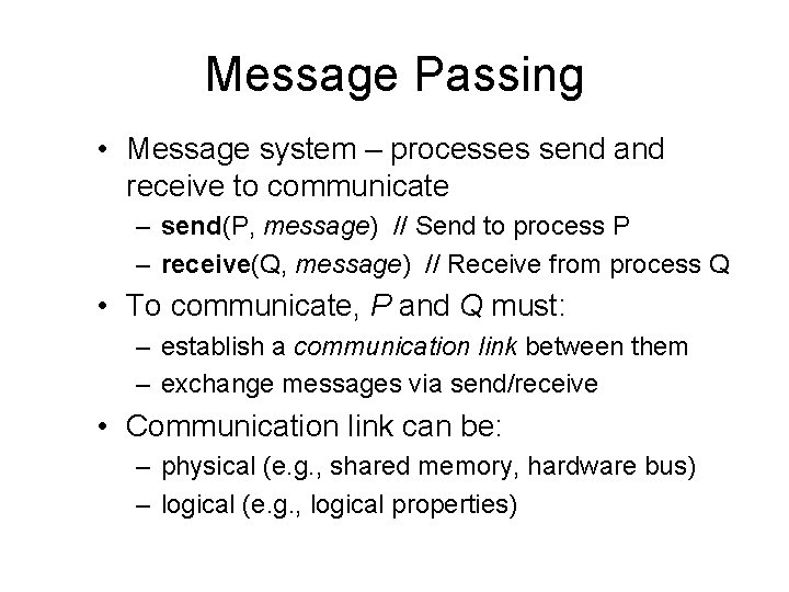 Message Passing • Message system – processes send and receive to communicate – send(P,