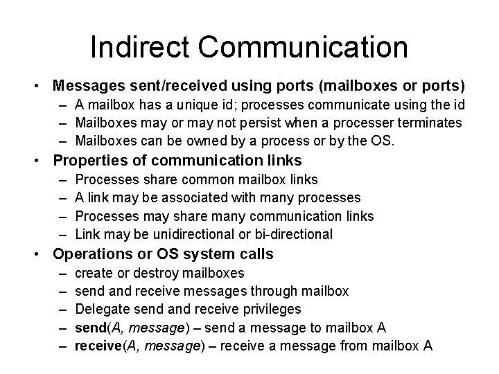 Indirect Communication • Messages sent/received using ports (mailboxes or ports) – A mailbox has