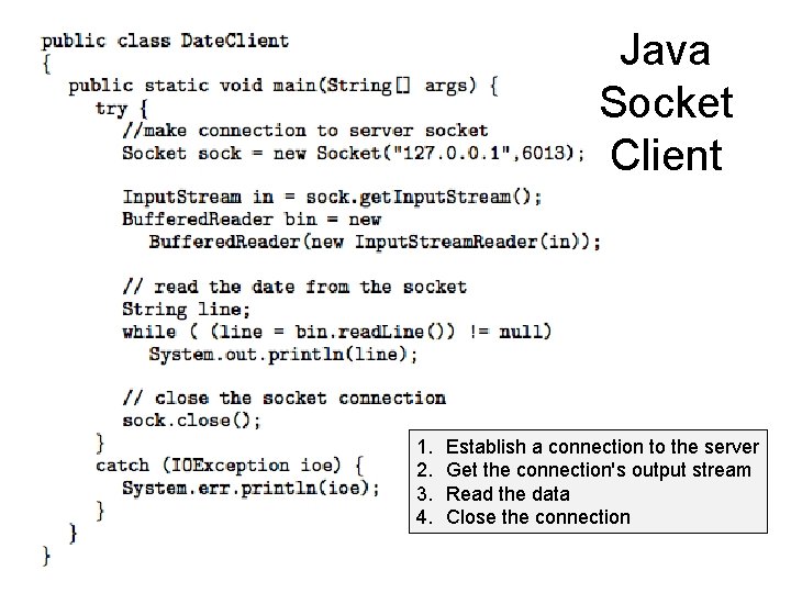 Java Socket Client 1. 2. 3. 4. Establish a connection to the server Get