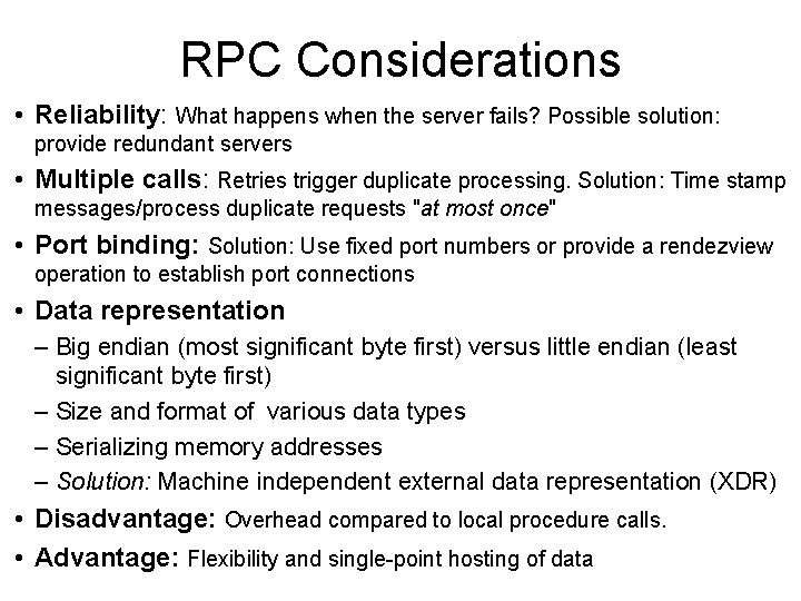 RPC Considerations • Reliability: What happens when the server fails? Possible solution: provide redundant